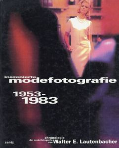 Inszenierte Modefotografie 1953-1983 und wie sie entstand. Eine Chronologie/Walter E. Lautenbacher