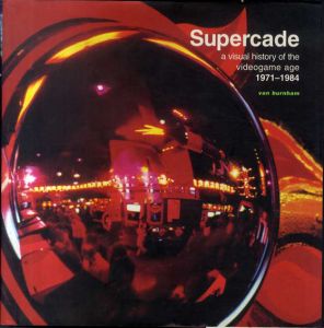 Supercade: A Visual History of the Videogame Age 1971-1984/Van Burnham