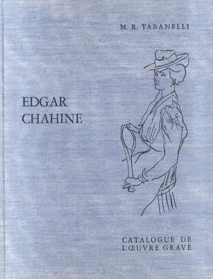 エドガー・シャイーヌ　銅版画カタログ・レゾネ　Edgar Chahine: Catalogue de L'oeuvre grave／M.R.tabanelli