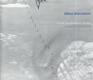 アッバス・キアロスタミ　Abbas Kiarostami:Still und bewegte Bilder/Images, Still and Moving/Abbas Kiarostami/Silke Von Berswordt-wallrabe/Alexander Klar/Ingrid Moessinger