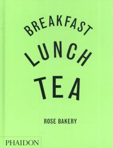 Breakfast,Lunch,Tea: The Many Little Meals of Rose Bakery/Rose Carrarini