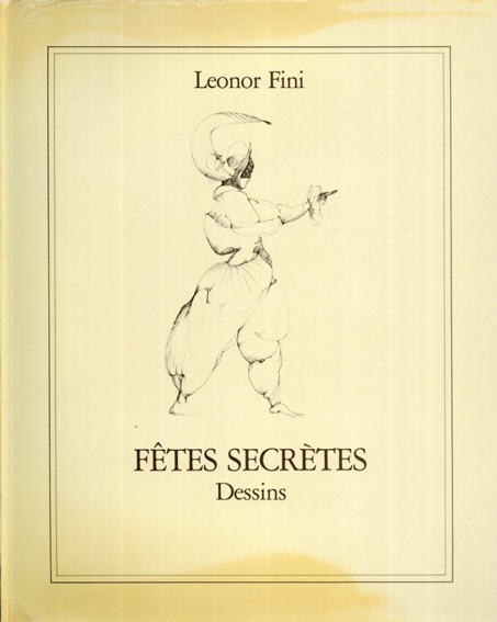 レオノール・フィニ　Leonor Fini: Fetes Secretes Dessins／Leonor Fini