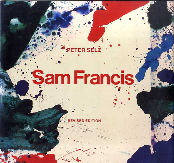 サム・フランシス　Sam Francis: Revised Edition／Peter Selz