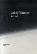 ヤコブ・マトナー　Jakob Mattner: Land/ヤコブ・マトナーのサムネール