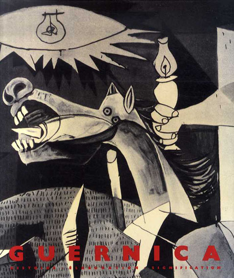 Picasso Guernica: Histoire, Elaoration, Signification／Herschel B Chipp