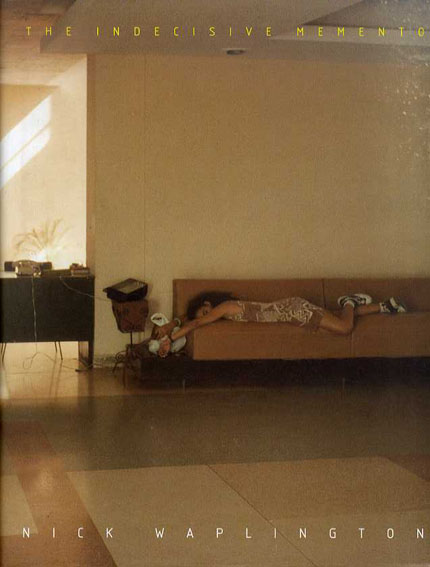 ニック・ワプリントン写真集　Nick Waplington: The Indecisive Memento／Nick Waplington