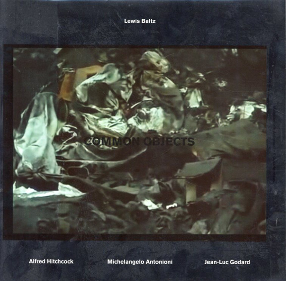 ルイス・ボルツ　Lewis Baltz: Common Objects／David Campany、Dominique Paini、Lewis Baltz写真