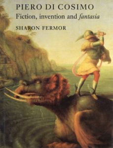 ピエロ・ディ・コジモ　Piero Di Cosimo: Fiction, Invention and Fantasia/Sharon Fermorのサムネール