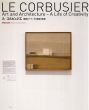 ル・コルビュジエ 建築とアート、その創造の軌跡 展覧会記録 Exhibition Documentation 〜 Le Corbusier Art and Architecture - A Life of Creativity/のサムネール