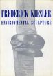 フレデリック・キースラー　Frederick Kiesler: Environmental Sculpture/フレデリック・キースラーのサムネール
