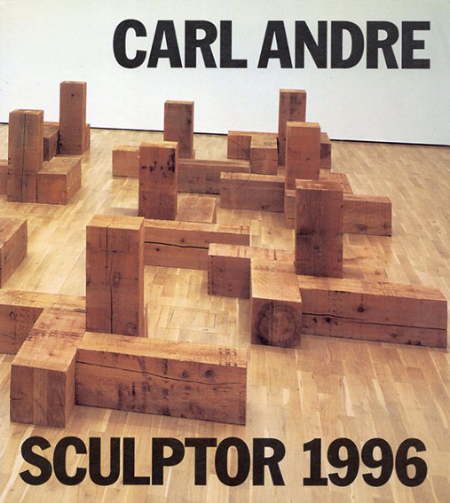 カール・アンドレ　Carl Andre: Sculptor 1996 Krefeld At Home, Wolfsburg At Large／