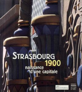 ストラスブール　Strasbourg 1900: Naissance d'Une Capitale/