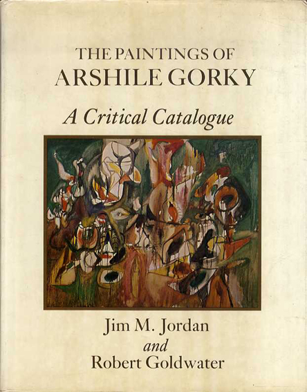 アーシル・ゴーキー　The Paintings of Arshile Gorky: A Critical Catalogue／Jim M. Jordan/Robert Goldwater