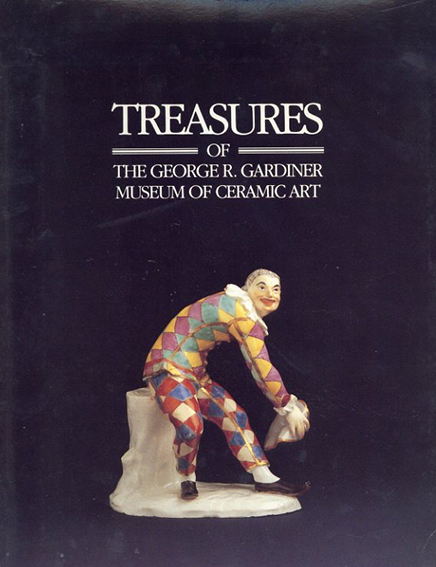 Treasures of the George R Gardiner Museum of Ceramic Art／J P Palmer/Meredith Chilton