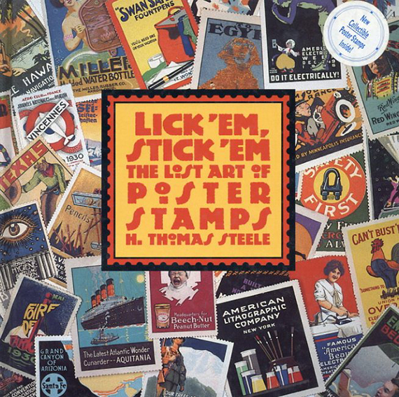 Lick 'Em, Stick 'Em : The Lost Art of Poster Stamps／Steele, H. Thomas