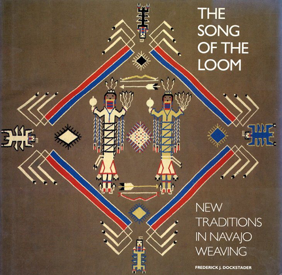 The Song of the Loom: New Traditions in Navajo Weaving／Frederick J. Dockstader