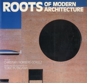 現代建築の根　Roots of Modern Architecture/クリスチャン・ノルベルグ・シュルツ　二川幸夫企画/撮影のサムネール
