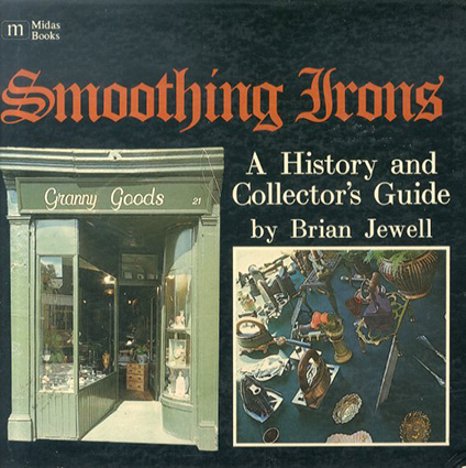 Smoothing irons: A history and collectors guide　スムージング・アイロン　歴史とコレクターズガイド／Brian Jewell