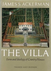 The Villa: Form and Ideology of Country Houses/ジェームズ・アッカーマン