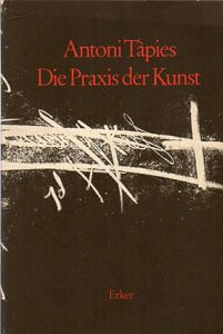 アントニ・タピエス　Antoni Tapies: Die Praxis der Kunst/