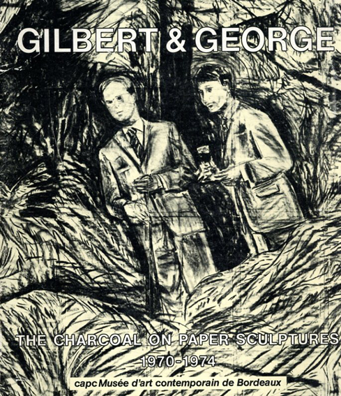 ギルバート＆ジョージ　The Charcoal on Paper Sculptures 1970-1974／Gilbert&George