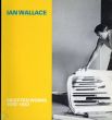 イアン・ウォーレス Ian Wallace : Selected Works 1970-1987/のサムネール