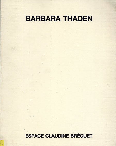 バーバラ・ターデン　Barbara Thaden Espace Claudine Breguet -19 Septembre-26 Octobre 1985／