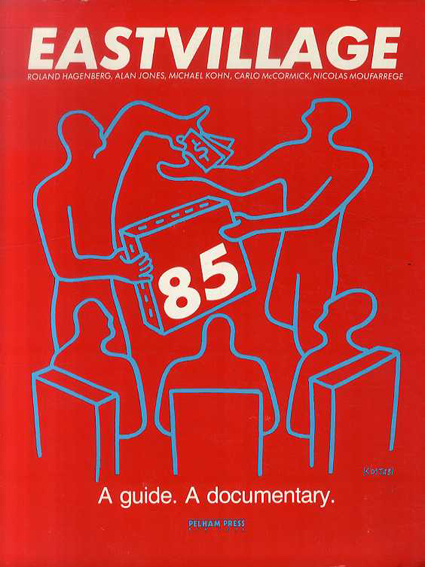 Eastvillage 85: A Guide. A Documentary／Baird Jones/Kevin Gayer/Robert Pincus-Witten/Judy Cantor