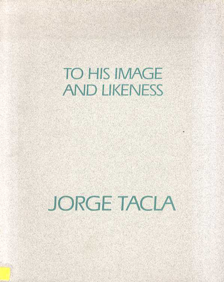 ホルヘ・タクラ　Jorge Tacla: Recent Painting, to His Image and Likeness／