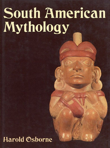South American Mythology／Harold Osborne