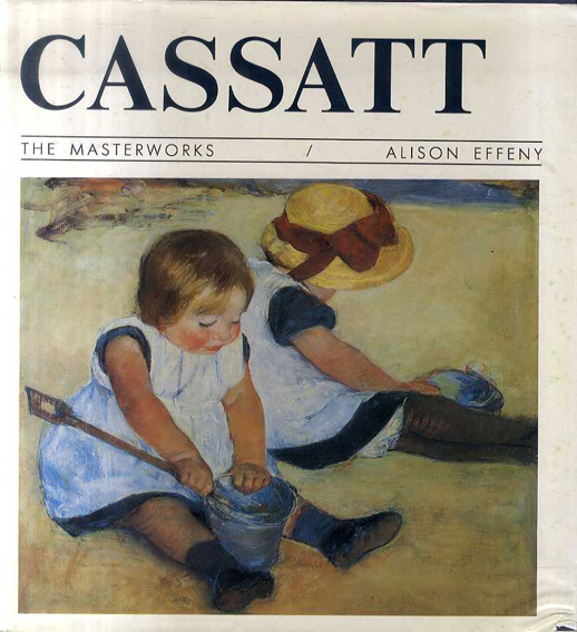 カサット Cassatt The Masterworks／Mary Cassatt/Alison Effeny