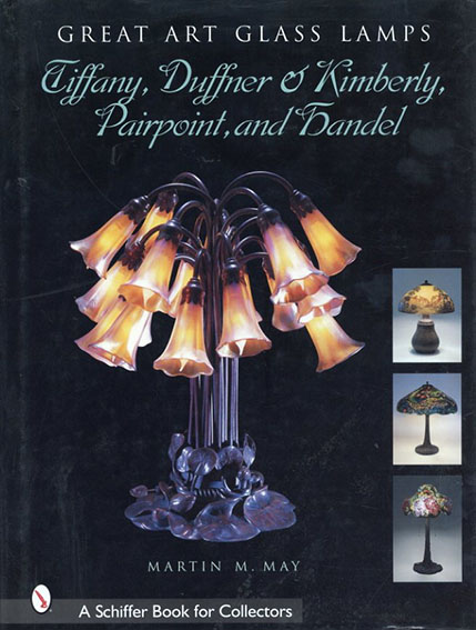 Great Art Glass Lamps: Tiffany, Duffner ／Martin M. May