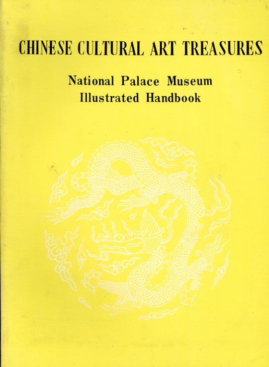 Chinese Cultural Art Treasures: National Palace Museum Illustrated Handbook／Chuang Shang-yen/Chiang Yung/T'an Tan-chiung/Na Chih-liang