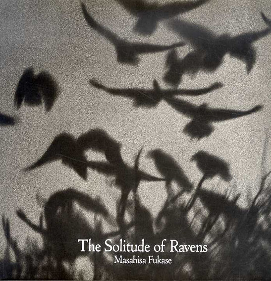 深瀬昌久写真集　Masahisa Fukase: The Solitude of Ravens／Masahisa Fukase