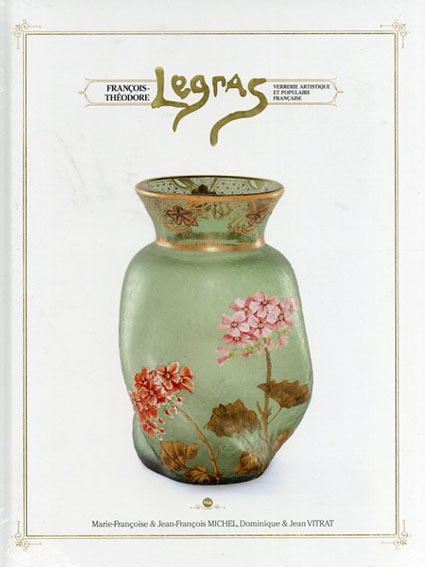 Francois-Theodore Legras, verrerie artistique et populaire francaise/