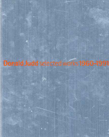 ドナルド・ジャッド　Donald Judd: Selected Works 1960-1991／