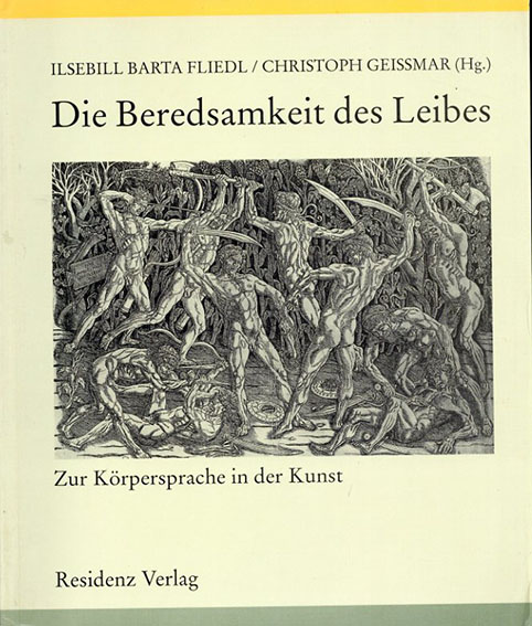 Die Beredsamkeit des Leibes: Zur Koerpersprache in der Kunst／Ilsebill Barta Fliedl　Christoph. Geissmar