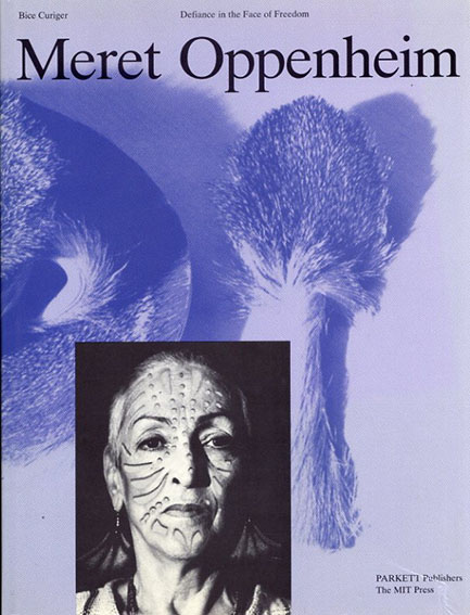 メレット・オッペンハイム　Meret Oppenheim: Defiance in the Face of Freedom／Bice Curiger