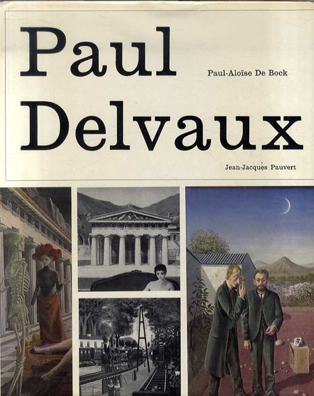 ポール・デルヴォー　Paul Delvaux: l'Homme, le Peintre, Psychologie d'un Art／ポール・デルヴォー