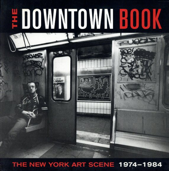The Downtown Book: The New York Art Scene 1974-1984／Lynn Gumpert寄稿　Marvin J.Taylor編