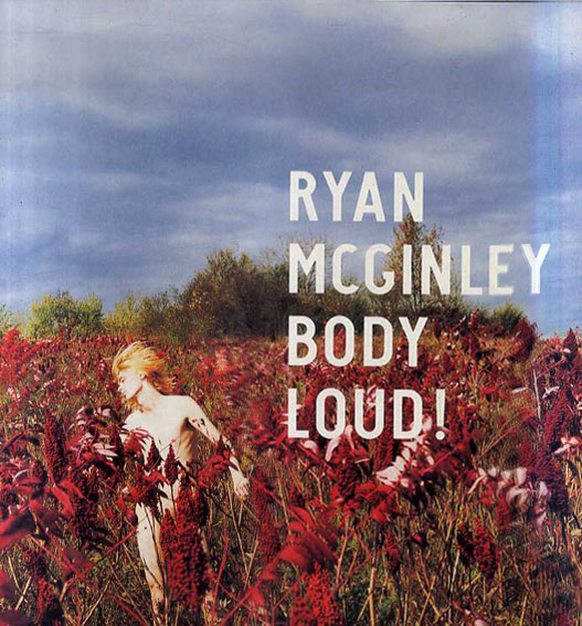 ライアン・マッギンレー写真集　Ryan McGinley: BODY LOUD!／