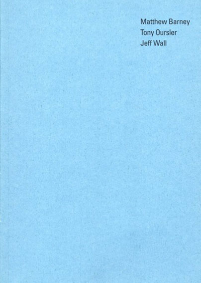 Matthew Barney/Tony Oursler/Jeff Wall／マシュー・バーニー/トニー・オースラー/ジェフ・ウォール
