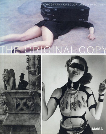 The Original Copy: Photography of Sculpture, 1839 to Today／Roxana Marcoci