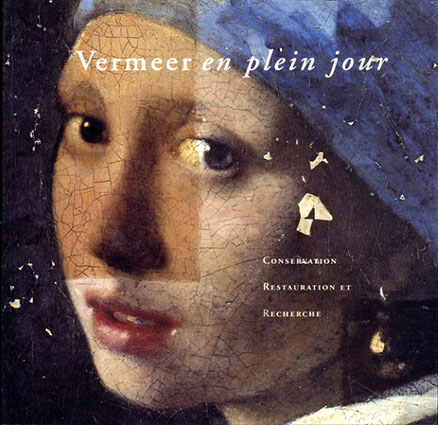 フェルメール　保存修復と研究　Vermeer en plein jour. Conservation Restauration et Recherche／Mauritshuis La Haye