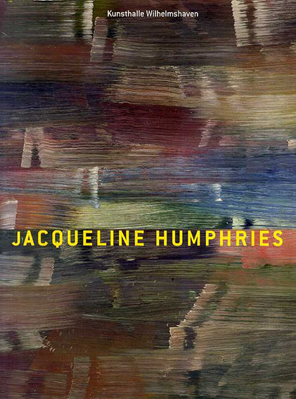 ジャクリーン・ハンフリーズ　Jacqueline Humphries: Malerei/Paintings／Jacqueline Humphries/Donald Kuspit Ute Riese