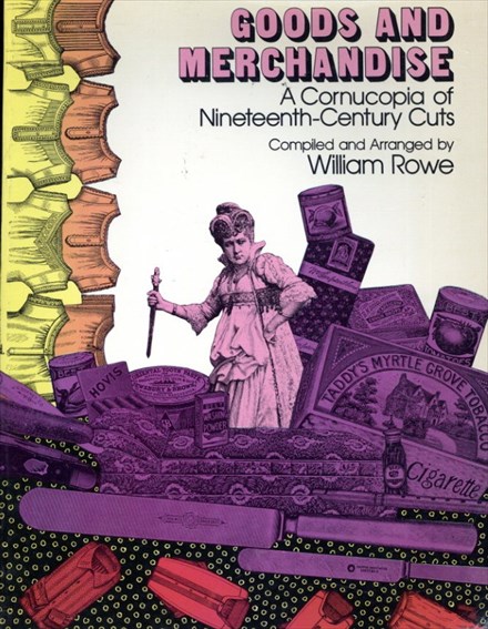 Goods and Merchandise A Cornucopia of Nineteenth-Century Cuts／William Rowe