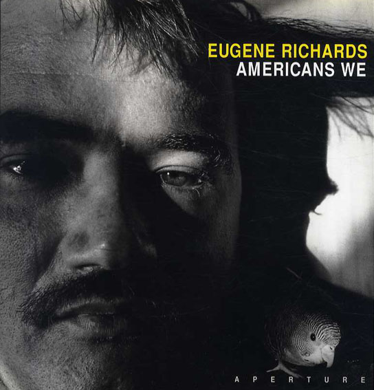 ユージン・リチャーズ写真集　Americans We／Eugene Richards