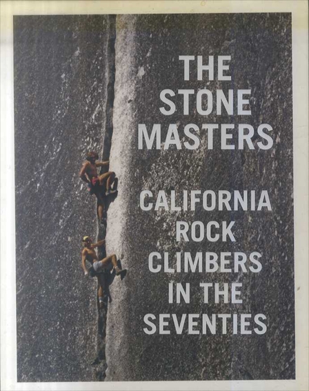 The Stone Masters: California Rock Climbers in the Seventies／John Long/Dean Fidelman