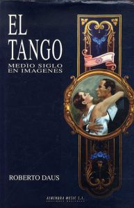 タンゴ：写真の半世紀 El Tango: Medio Siglo en Imagenes/Jose Ortiz Echague/Roberto Daus