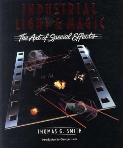 Industrial Light & Magic:  The Art of Special Effects/Thomas G. Smith/ George Lucas